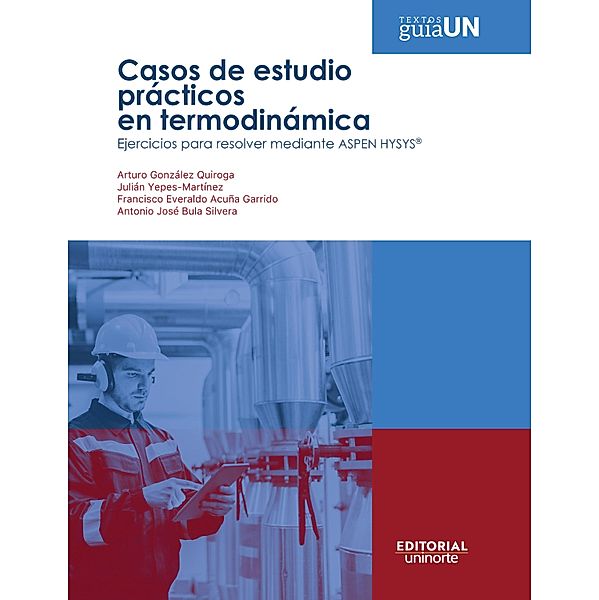 Casos de estudio prácticos en termodinámica, Arturo González Quiroga, Julián Yepes Martínez, Francisco Everaldo Acuña Garrido, Antonio José Bula Silvera