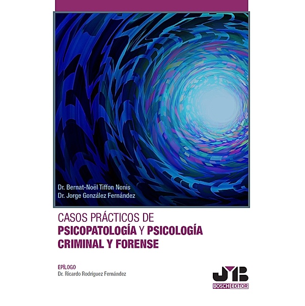 Casos prácticos de psicopatología y psicología criminal y forense / Derecho Penal, Bernat-Noël Tiffon Nonis, Jorge González Fernández