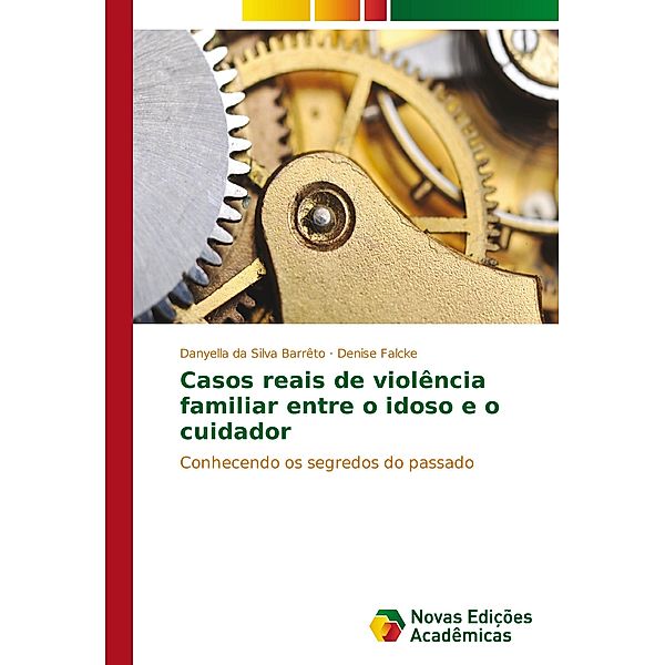 Casos reais de violência familiar entre o idoso e o cuidador, Danyella da Silva Barrêto, Denise Falcke