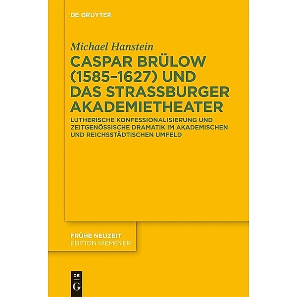 Caspar Brülow (1585-1627) und das Strassburger Akademietheater / Frühe Neuzeit Bd.185, Michael Hanstein