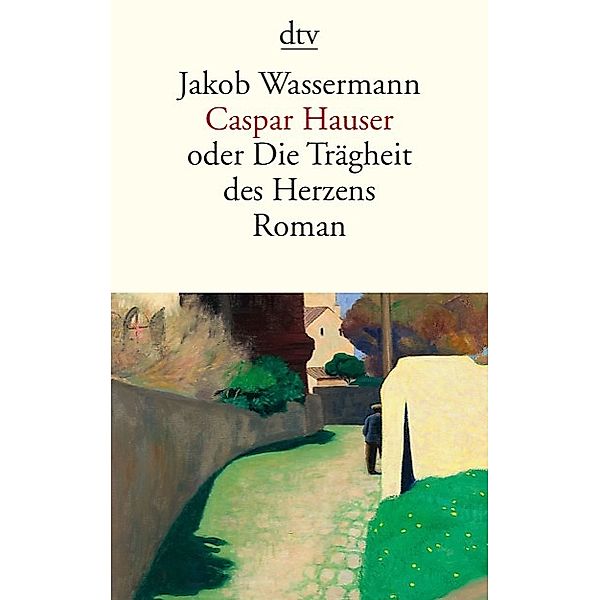 Caspar Hauser oder Die Trägheit des Herzens, Jakob Wassermann