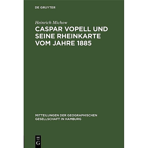 Caspar Vopell und seine Rheinkarte vom Jahre 1885 / Mitteilungen der Geographischen Gesellschaft in Hamburg Bd.19, Heinrich Michow