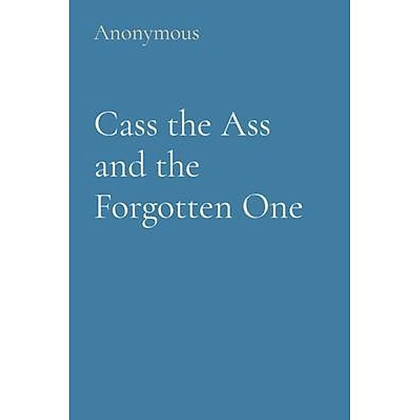 Cass the Ass and the Forgotten One, Anonymous Anonymous