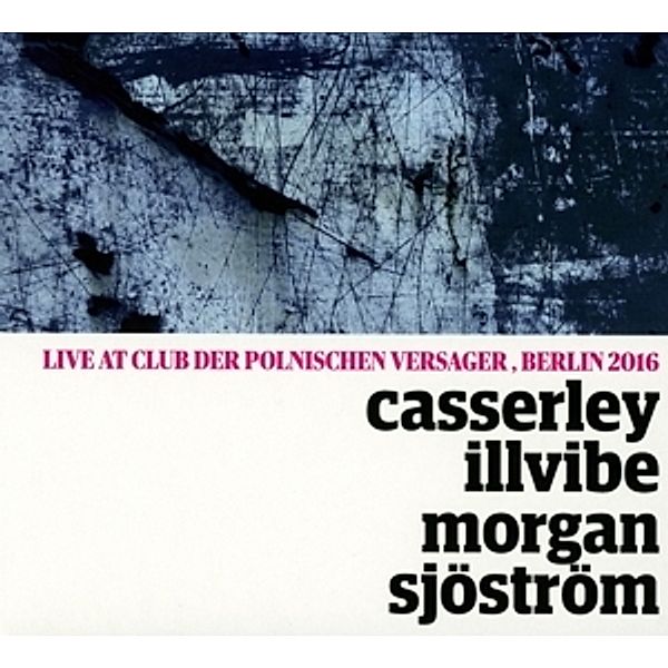 Casserley/Illvibe/Morgan/Sjöström-Quartet (Live), Casserley, Illvibe, Morgan, Sjöström-Quartet