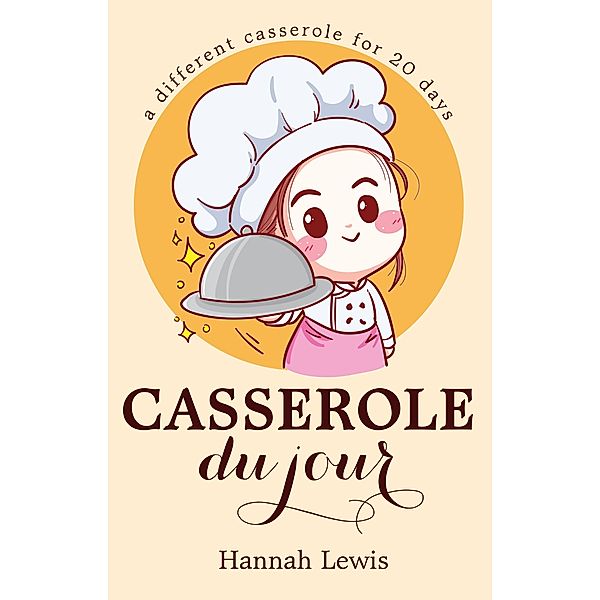 Casserole du Jour (Cookbook du Jour, #4) / Cookbook du Jour, Hannah Lewis