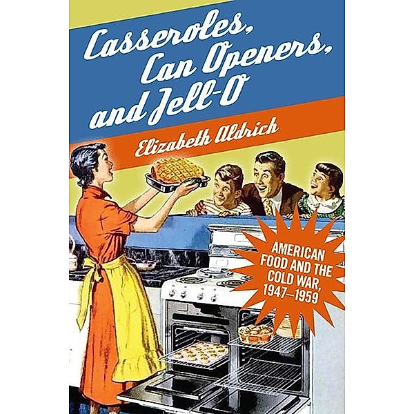Casseroles, Can Openers, and Jell-O, Elizabeth Aldrich