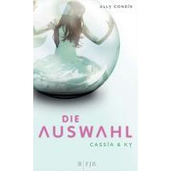 Cassia & Ky - Die Auswahl, Ally Condie