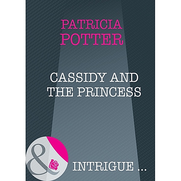 Cassidy And The Princess (Mills & Boon Intrigue) / Mills & Boon Intrigue, Patricia Potter