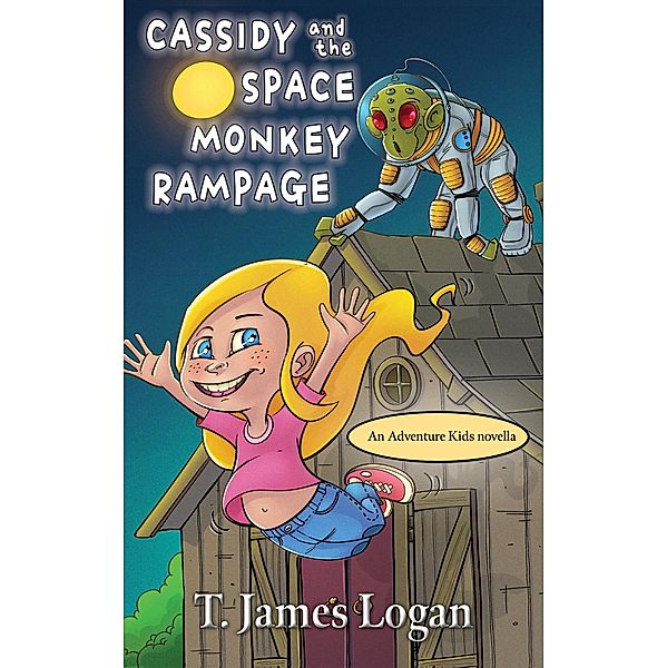 Cassidy and the Space Monkey Rampage (Adventure Kids, #9) / Adventure Kids, T. James Logan