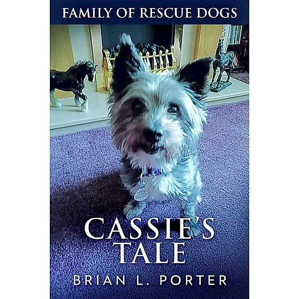 Cassie's Tale / Family Of Rescue Dogs Bd.3, Brian L. Porter