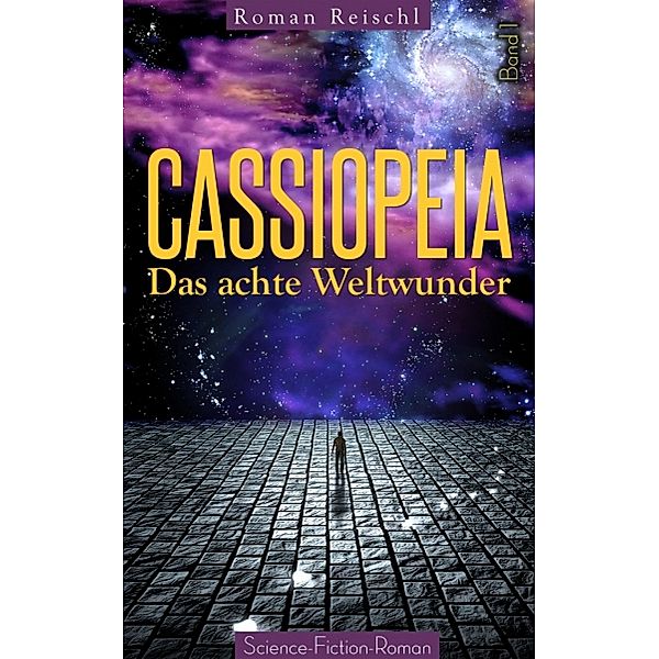 CASSIOPEIA - Das achte Weltwunder (Band 1), Roman Reischl