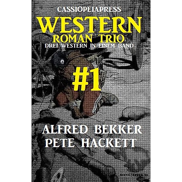 Cassiopeiapress Western Roman Trio #1, Alfred Bekker, Pete Hackett