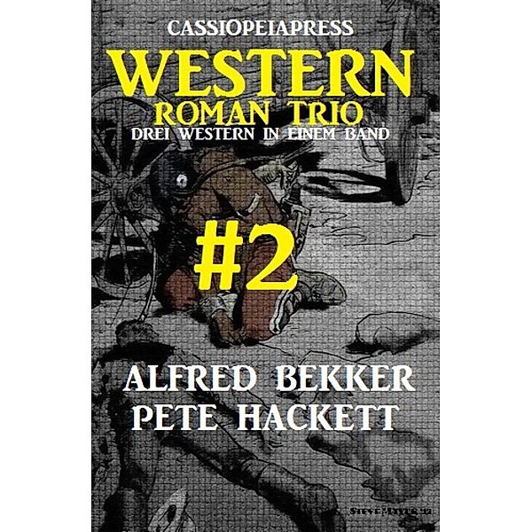 Cassiopeiapress Western Roman Trio #2: Drei Western in einem Band, Alfred Bekker, Pete Hackett