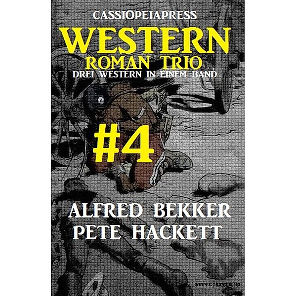 Cassiopeiapress Western Roman Trio #4, Alfred Bekker, Pete Hackett