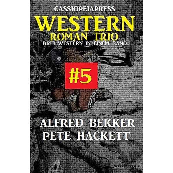 Cassiopeiapress Western Roman Trio #5, Alfred Bekker, Pete Hackett
