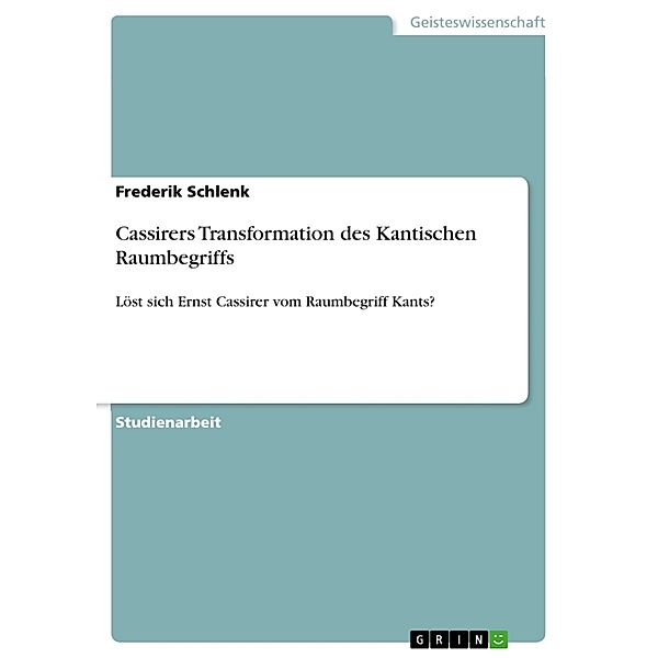 Cassirers Transformation des Kantischen Raumbegriffs, Frederik Schlenk