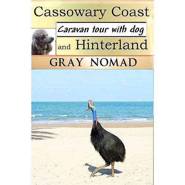 Cassowary Coast and Hinterland (Caravan Tour with a Dog) / Caravan Tour with a Dog, Gray Nomad