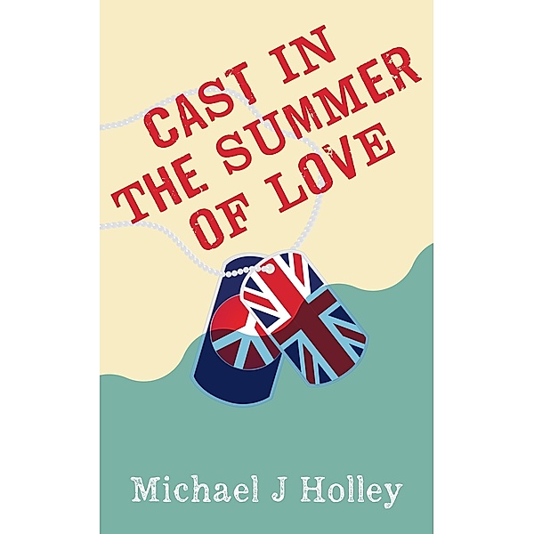 Cast in the Summer of Love / Michael J Holley, Michael J Holley