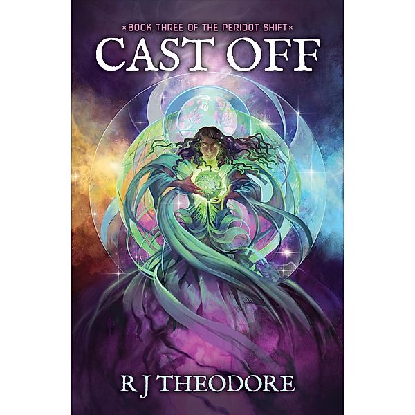 Cast Off (The Peridot Shift, #3) / The Peridot Shift, R J Theodore