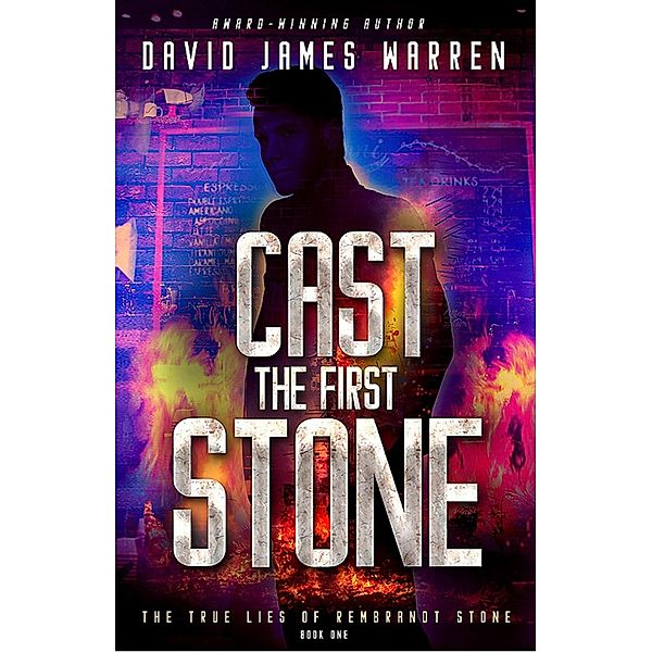 Cast the First Stone (The True Lies of Rembrandt Stone, #1) / The True Lies of Rembrandt Stone, David James Warren