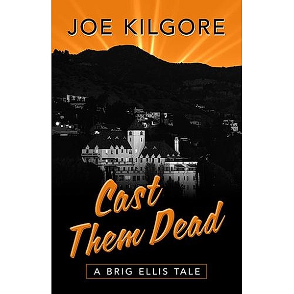Cast Them Dead (A Brig Ellis Tale, #2) / A Brig Ellis Tale, Joe Kilgore