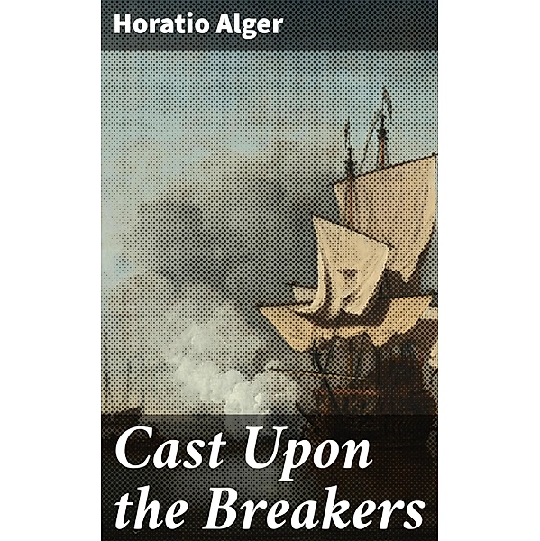 Cast Upon the Breakers, Horatio Alger