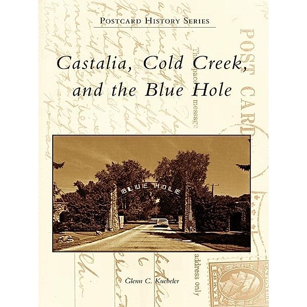 Castalia, Cold Creek, and the Blue Hole, Glenn C. Kuebeler