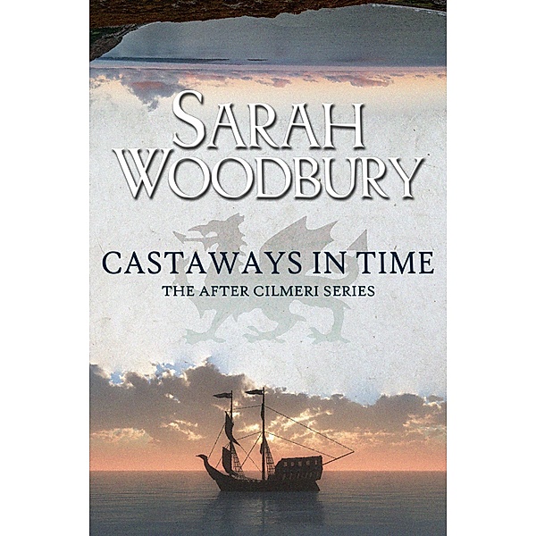 Castaways in Time (The After Cilmeri Series, #6) / The After Cilmeri Series, Sarah Woodbury