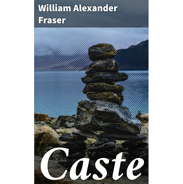 Caste, William Alexander Fraser