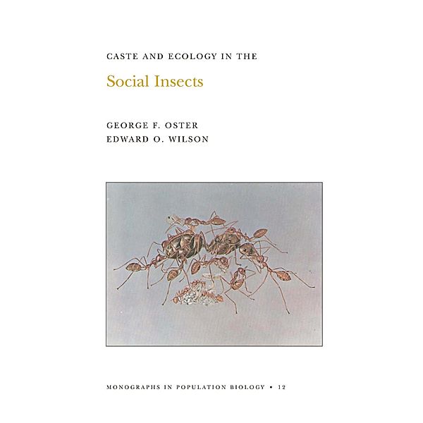 Caste and Ecology in the Social Insects. (MPB-12), Volume 12 / Monographs in Population Biology Bd.12, George F. Oster, Edward O. Wilson