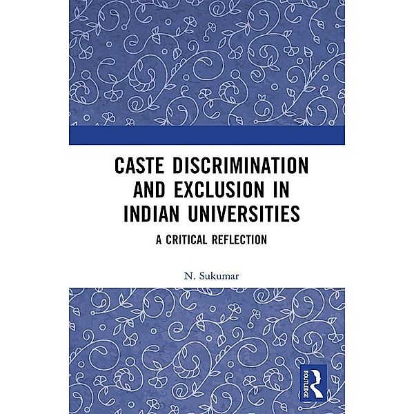 Caste Discrimination and Exclusion in Indian Universities, N. Sukumar