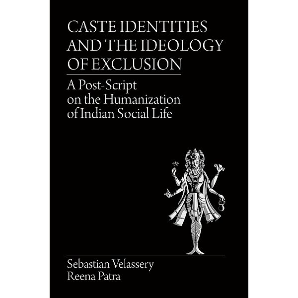Caste Identities and The Ideology of Exclusion, Sebastian Velassery, Reena Patra