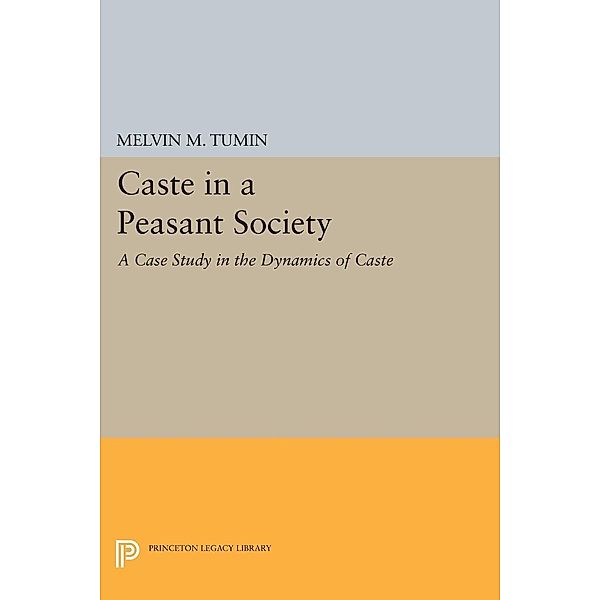 Caste in a Peasant Society / Princeton Legacy Library Bd.2123, Melvin Marvin Tumin