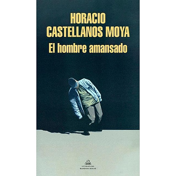Castellanos Moya, H: Hombre amansado, Horacio Castellanos Moya