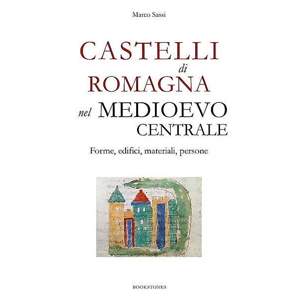 Castelli di Romagna nel Medioevo centrale. Forme, edifici, materiali, persone / Le Turbine Bd.9, Marco Sassi