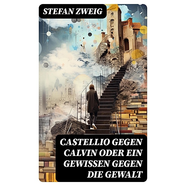 Castellio gegen Calvin oder Ein Gewissen gegen die Gewalt, Stefan Zweig