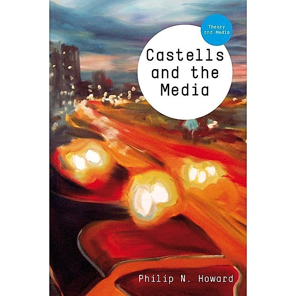 Castells and the Media / Theory and Media, Philip N. Howard