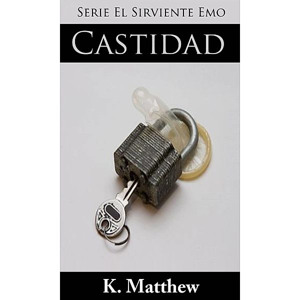 Castidad (Serie El Sirviente Emo Libro 7), K. Matthew