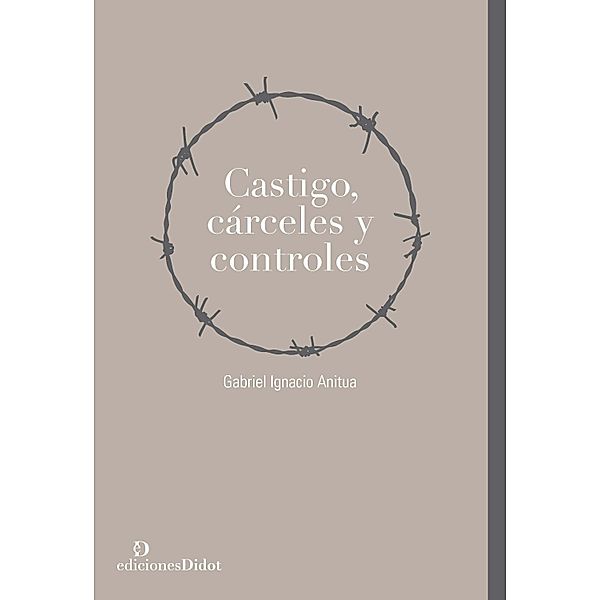 Castigo, cárceles y controles / Derecho penal, Gabriel Ignacio Anitua