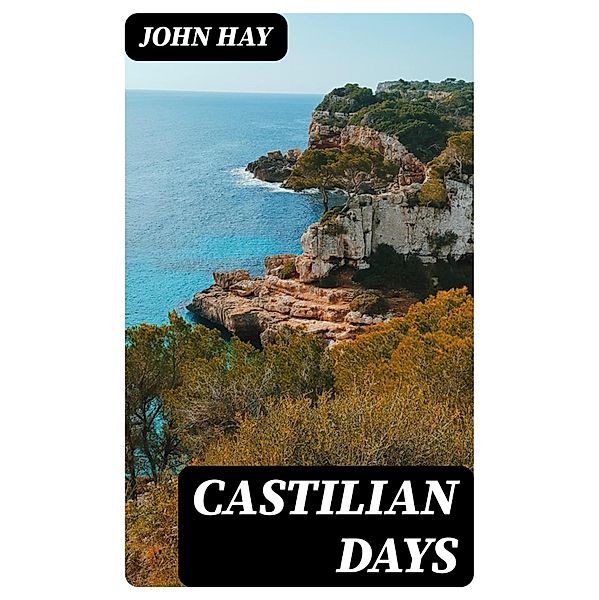 Castilian Days, John Hay