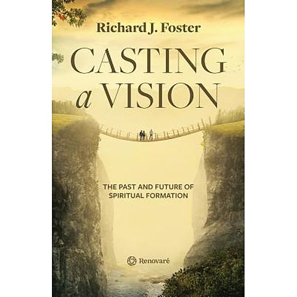 Casting a Vision / Renovaré, Richard J. Foster