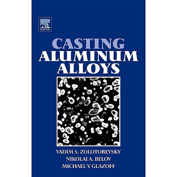Casting Aluminum Alloys, Michael V Glazoff, Vadim S Zolotorevsky, Nikolai A Belov