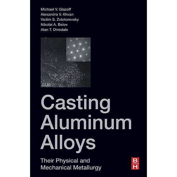 Casting Aluminum Alloys, Michael V Glazoff, Alexandra Khvan, Vadim S Zolotorevsky, Nikolai A Belov, Alan Dinsdale