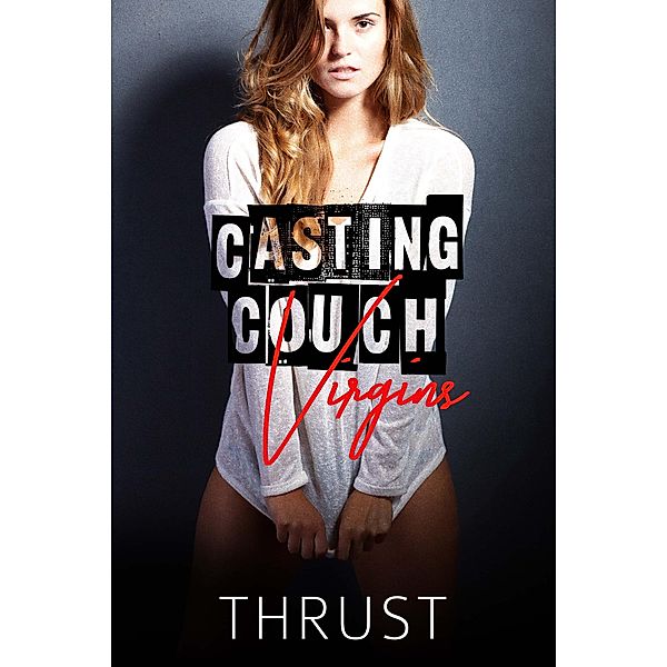 Casting Couch Virgins, Thrust