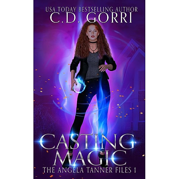 Casting Magic (The Angela Tanner Files, #1) / The Angela Tanner Files, C. D. Gorri