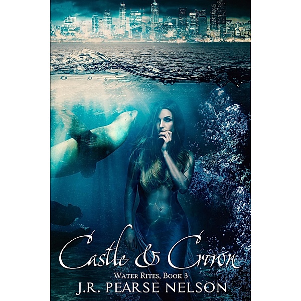Castle and Crown (Water Rites, #3) / Water Rites, J. R. Pearse Nelson