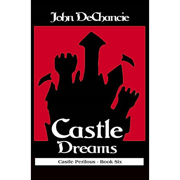 Castle Dreams / Castle Perilous, John Dechancie