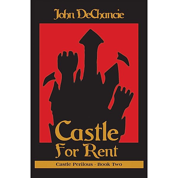 Castle for Rent / Castle Perilous, John Dechancie