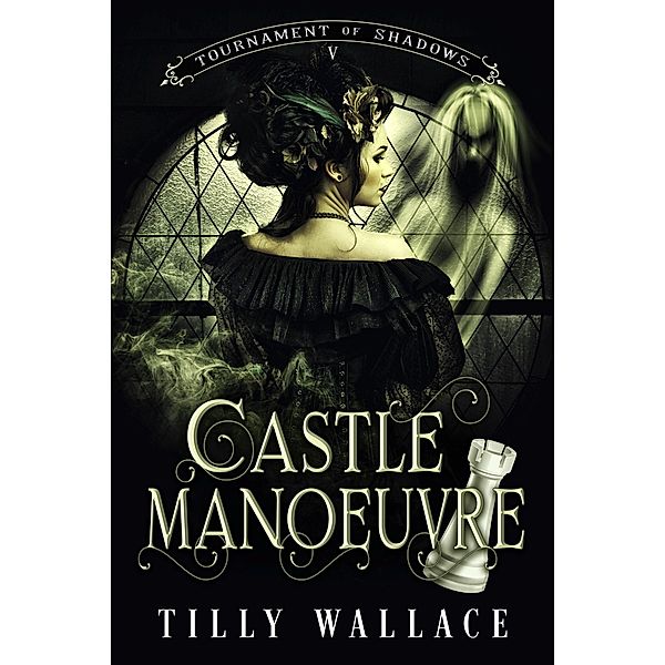 Castle Manoeuvre (Tournament of Shadows, #5) / Tournament of Shadows, Tilly Wallace