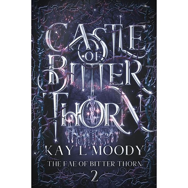 Castle of Bitter Thorn (The Fae of Bitter Thorn, #2) / The Fae of Bitter Thorn, Kay L. Moody
